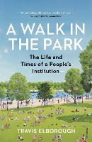 A Walk in the Park: The Life and Times of a People's Institution (Paperback)