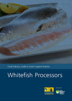 Whitefish processors: food industry guide to good hygiene practice (Paperback)
