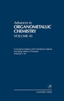 Advances in Organometallic Chemistry: Volume 45: Cumulative Subject and Contributor Indexes Including Tables of Contents, and a Comprehesive Keyword Index - Advances in Organometallic Chemistry (Hardback)