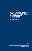 Advances in Organometallic Chemistry: Volume 46 - Advances in Organometallic Chemistry (Hardback)