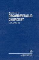 Advances in Organometallic Chemistry: Volume 49 - Advances in Organometallic Chemistry (Hardback)