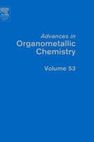 Advances in Organometallic Chemistry: Volume 53 - Advances in Organometallic Chemistry (Hardback)