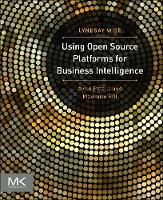 Using Open Source Platforms for Business Intelligence: Avoid Pitfalls and Maximize ROI - The Morgan Kaufmann Series on Business Intelligence (Paperback)