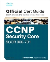 CCNP and CCIE Security Core SCOR 350-701 Official Cert Guide