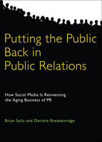 Putting the Public Back in Public Relations: How Social Media Is Reinventing the Aging Business of PR (Hardback)