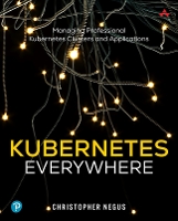 Kubernetes Everywhere:  Managing Professional Kubernetes Clusters and Applications (Paperback)