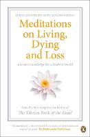 Meditations on Living, Dying and Loss: Ancient Knowledge for a Modern World from the Tibetan Book of the Dead (Paperback)