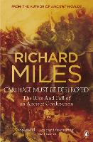 Carthage Must Be Destroyed: The Rise and Fall of an Ancient Civilization (Paperback)
