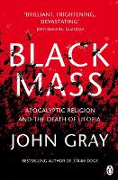 Black Mass: Apocalyptic Religion and the Death of Utopia (Paperback)
