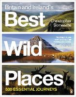 Britain and Ireland's Best Wild Places: 500 Essential Journeys (Paperback)