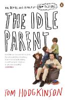The Idle Parent: Why Less Means More When Raising Kids (Paperback)