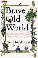 Brave Old World: A Month-by-Month Guide to Husbandry, or the Fine Art of Looking After Yourself (Paperback)