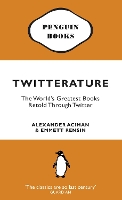 Twitterature: The World's Greatest Books Retold Through Twitter (Paperback)