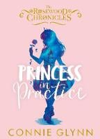 Princess in Practice - The Rosewood Chronicles (Hardback)