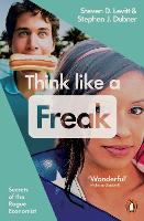 Think Like a Freak: Secrets of the Rogue Economist (Paperback)