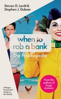 When to Rob a Bank: A Rogue Economist's Guide to the World (Hardback)