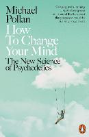 How to Change Your Mind: The New Science of Psychedelics (Paperback)