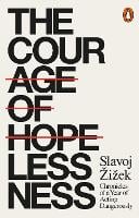 The Courage of Hopelessness: Chronicles of a Year of Acting Dangerously (Paperback)