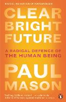 Clear Bright Future: A Radical Defence of the Human Being (Paperback)
