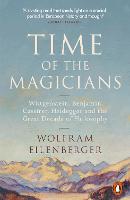 Time of the Magicians: Wittgenstein, Benjamin, Cassirer, Heidegger and the Great Decade of Philosophy (Paperback)