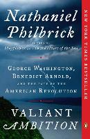 Valiant Ambition: George Washington, Benedict Arnold, and the Fate of the American Revolution (Paperback)