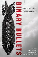 Binary Bullets: The Ethics of Cyberwarfare (Hardback)
