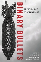 Binary Bullets: The Ethics of Cyberwarfare (Paperback)