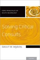 Solving Critical Consults - Core Principles of Acute Neurology (Paperback)