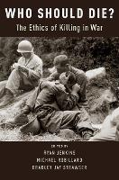 Who Should Die?: The Ethics of Killing in War (Hardback)