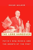 The Long Hangover: Putin's New Russia and the Ghosts of the Past (Hardback)