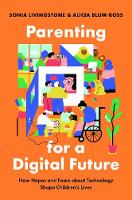 Parenting for a Digital Future: How Hopes and Fears about Technology Shape Children's Lives (Hardback)