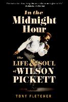 In the Midnight Hour: The Life and Soul of Wilson Pickett (Paperback)