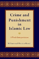 Crime and Punishment in Islamic Law: A Fresh Interpretation (Hardback)