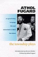 The Township Plays: No-Good Friday; Nongogo; The Coat; Sizwe Bansi is Dead; The Island (Paperback)