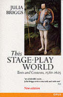 This Stage-Play World: Texts and Contexts, 1580-1625 - OPUS (Paperback)