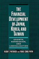The Financial Development of Japan, Korea, and Taiwan: Growth, Repression, and Liberalization (Hardback)
