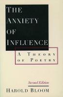 The Anxiety of Influence: A Theory of Poetry (Paperback)