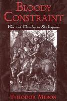 Bloody Constraint: War and Chivalry in Shakespeare (Paperback)