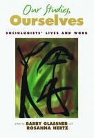 Our Studies, Ourselves: Sociologists' Lives and Work (Hardback)