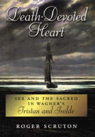 Death-Devoted Heart: Sex and the Sacred in Wagner's Tristan and Isolde (Hardback)