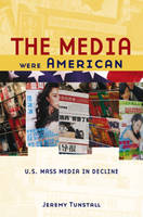 The Media Were American: U.S. Mass Media in Decline (Paperback)