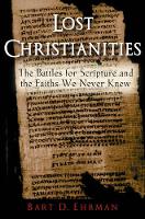 Lost Christianities: The Battles for Scripture and the Faiths We Never Knew (Paperback)