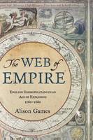 The Web of Empire: English Cosmopolitans in an Age of Expansion, 1560-1660 (Hardback)
