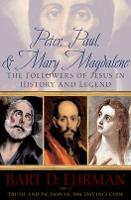Peter, Paul, and Mary Magdalene: The Followers of Jesus in History and Legend (Paperback)
