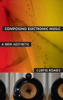 Composing Electronic Music: A New Aesthetic (Hardback)