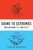 Going to Extremes: How Like Minds Unite and Divide (Hardback)