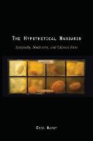 The Hypothetical Mandarin: Sympathy, Modernity, and Chinese Pain - Modernist Literature & Culture (Paperback)