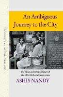 An Ambiguous Journey to the City: The Village and Othe Odd Ruins of the Self in the Indian Imagination (Paperback)