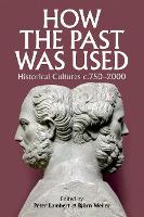 How the Past was Used: Historical cultures, c. 750-2000 - Proceedings of the British Academy 207 (Hardback)