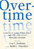 Overtime: America's Aging Workforce and the Future of Working Longer (Hardback)